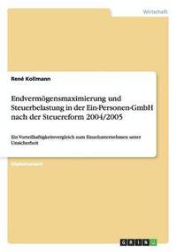 bokomslag Endvermogensmaximierung Und Steuerbelastung in Der Ein-Personen-Gmbh Nach Der Steuereform 2004/2005
