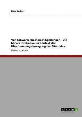 bokomslag Von Schwarzenbach nach Egerkingen - Die Minarettinitiative im Kontext der Überfremdungsbewegung der 60er-Jahre