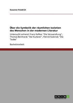 Susanne Friedrich - Über die Symbolik der räumlichen Isolation des Menschen in der modernen Literatur, Häftad