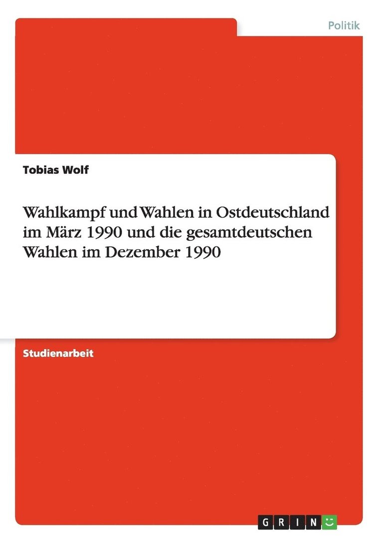 Wahlkampf und Wahlen in Ostdeutschland im Marz 1990 und die gesamtdeutschen Wahlen im Dezember 1990 1