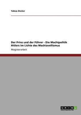 bokomslag Der Prinz und der Fhrer - Die Machtpolitik Hitlers im Lichte des Machiavellismus