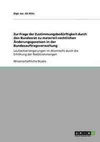 bokomslag Zur Frage der Zustimmungsbedrftigkeit durch den Bundesrat zu materiell-rechtlichen nderungsgesetzen in der Bundesauftragsverwaltung