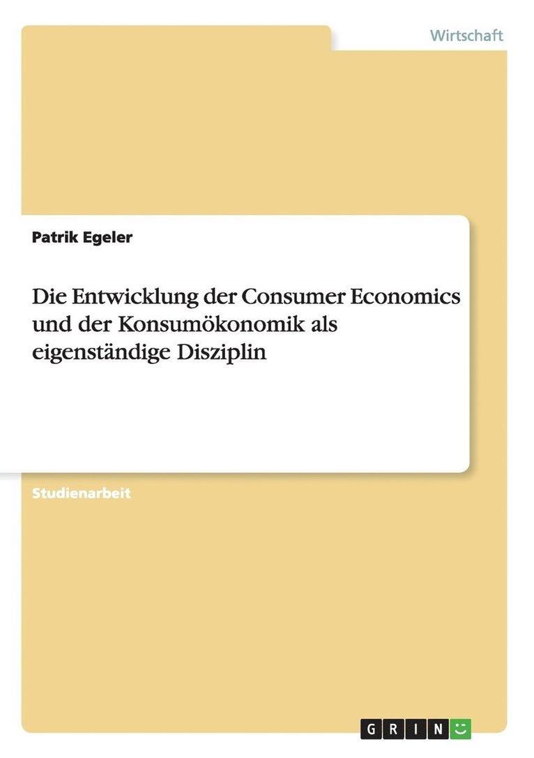 Die Entwicklung der Consumer Economics und der Konsumoekonomik als eigenstandige Disziplin 1