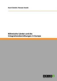 bokomslag Boehmische Lander und die Integrationsbemuhungen in Europa