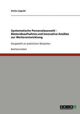 Systematische Personalauswahl. Bestandsaufnahme und innovative Ansätze zur Weiterentwicklung
