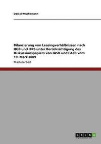 bokomslag Bilanzierung von Leasingverhältnissen nach HGB und IFRS unter Berücksichtigung des Diskussionspapiers von IASB und FASB vom 19. März 2009