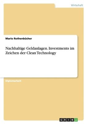 Nachhaltige Geldanlagen. Investments im Zeichen der Clean Technology