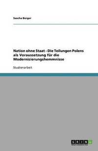 bokomslag Nation Ohne Staat - Die Teilungen Polens ALS Voraussetzung Fur Die Modernisierungshemmnisse