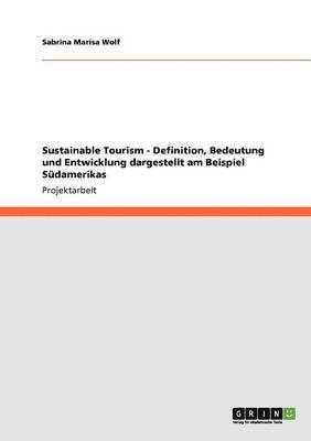 bokomslag Sustainable Tourism - Definition, Bedeutung und Entwicklung dargestellt am Beispiel Sdamerikas