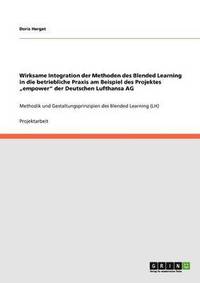 bokomslag Wirksame Integration der Methoden des Blended Learning in die betriebliche Praxis am Beispiel des Projektes &quot;empower&quot; der Deutschen Lufthansa AG