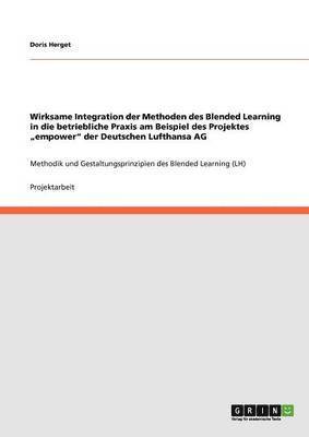 bokomslag Wirksame Integration der Methoden des Blended Learning in die betriebliche Praxis am Beispiel des Projektes &quot;empower&quot; der Deutschen Lufthansa AG