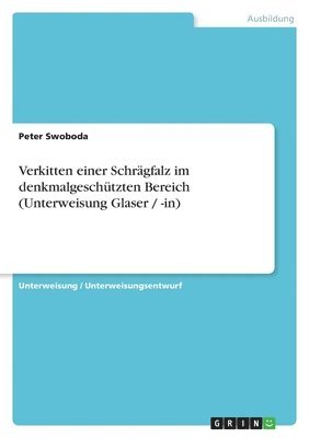 bokomslag Verkitten Einer Schragfalz Im Denkmalgeschutzten Bereich (Unterweisung Glaser / -In)