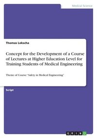 bokomslag Concept for the Development of a Course of Lectures at Higher Education Level for Training Students of Medical Engineering
