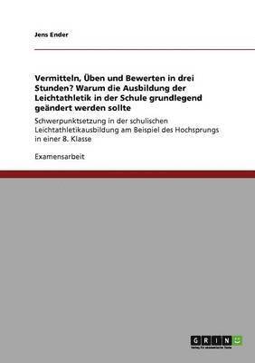 bokomslag Vermitteln, ben und Bewerten in drei Stunden? Warum die Ausbildung der Leichtathletik in der Schule grundlegend gendert werden sollte