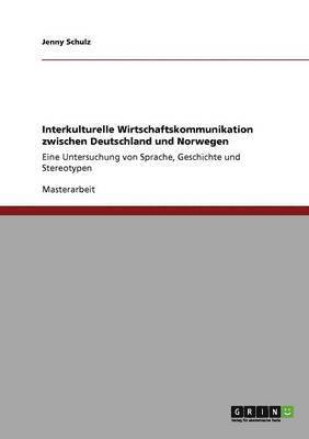 Jenny Schulz - Interkulturelle Wirtschaftskommunikation zwischen Deutschland und Norwegen, Häftad