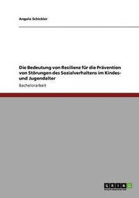 bokomslag Die Bedeutung von Resilienz fr die Prvention von Strungen des Sozialverhaltens im Kindes- und Jugendalter