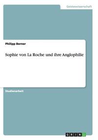 bokomslag Sophie von La Roche und ihre Anglophilie