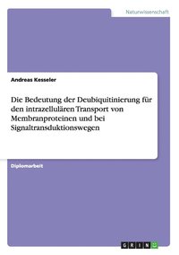 bokomslag Die Bedeutung der Deubiquitinierung fr den intrazellulren Transport von Membranproteinen und bei Signaltransduktionswegen