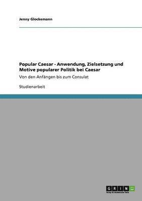 bokomslag Popular Caesar - Anwendung, Zielsetzung Und Motive Popularer Politik Bei Caesar