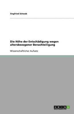 Siegfried Schwab - Höhe der Entschädigung wegen altersbezogener Benachteiligung, Häftad