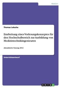 bokomslag Erarbeitung eines Vorlesungskonzeptes fr den Hochschulbereich zur Ausbildung von Medizintechnikingenieuren