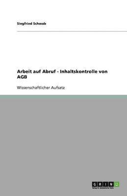 Siegfried Schwab - Arbeit auf Abruf - Inhaltskontrolle von AGB, Häftad