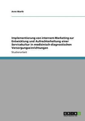 bokomslag Implementierung von internem Marketing zur Entwicklung und Aufrechterhaltung einer Servicekultur in medizinisch-diagnostischen Versorgungseinrichtungen