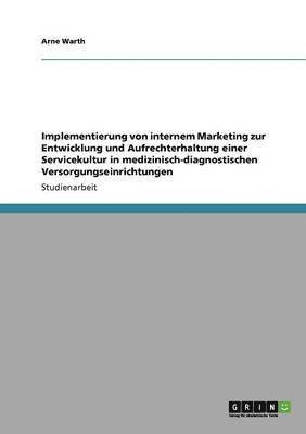 Implementierung von internem Marketing zur Entwicklung und Aufrechterhaltung einer Servicekultur in medizinisch-diagnostischen Versorgungseinrichtungen