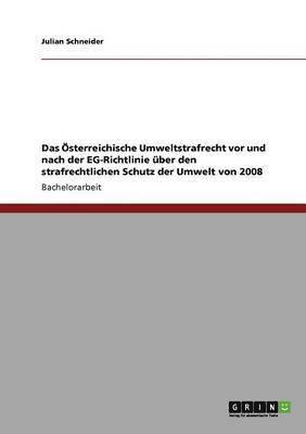 Julian Schneider - Das Österreichische Umweltstrafrecht vor und nach der EG-Richtlinie über den strafrechtlichen Schutz der Umwelt von 2008, Häftad