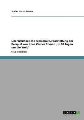 bokomslag Literarhistorische Fremdkulturdarstellung am Beispiel von Jules Vernes Roman &quot;In 80 Tagen um die Welt&quot;