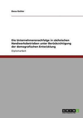 bokomslag Unternehmensnachfolge in sächsischen Handwerksbetrieben unter Berücksichtigung der demografischen Entwicklung