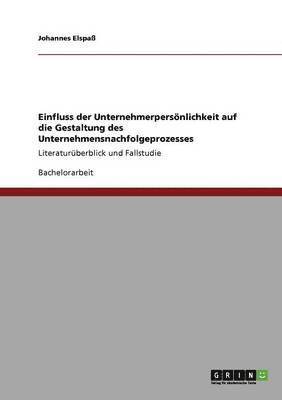 Einfluss der Unternehmerpersnlichkeit auf die Gestaltung des Unternehmensnachfolgeprozesses 1