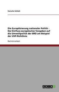 bokomslag Die Europäisierung nationaler Politik - Der Einfluss europäischer Vorgaben auf die Umweltpolitik der BRD am Beispiel der UVP-Richtlinie