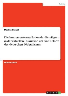 Interessenkonstellation der Beteiligten in der aktuellen Diskussion um eine Reform des deutschen Föderalismus