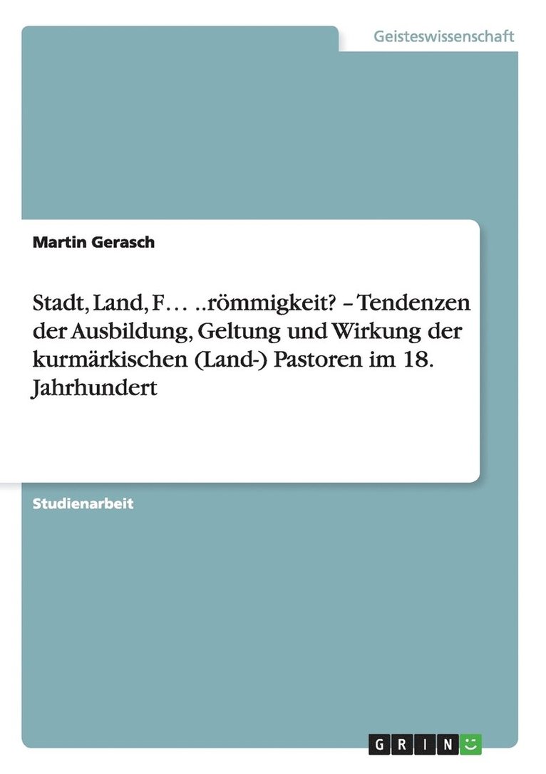 Stadt, Land, F ..R Mmigkeit? ' Tendenzen Der Ausbildung, Geltung Und Wirkung Der Kurm Rkischen (Land-) Pastoren Im 18. Jahrhundert 1