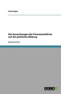 bokomslag Die Auswirkungen der Finanzmarktkrise auf die politische Bildung