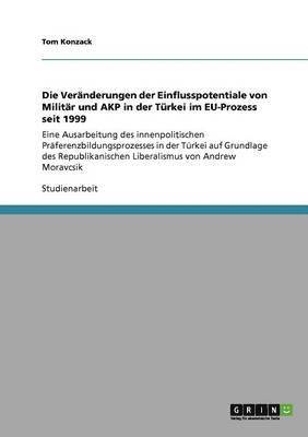 Tom Konzack - Veränderungen der Einflusspotentiale von Militär und AKP in der Türkei im EU-Prozess seit 1999, Häftad