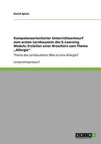 bokomslag Kompetenzorientierter Unterrichtsentwurf zum ersten Lernbaustein des E-Learning Moduls: Erstellen einer Broschüre zum Thema ,,Allergie''