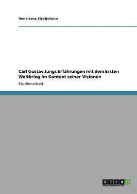 bokomslag Carl Gustav Jungs Erfahrungen mit dem Ersten Weltkrieg im Kontext seiner Visionen