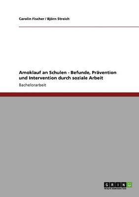 Amoklauf an Schulen - Befunde, Pravention und Intervention durch soziale Arbeit 1