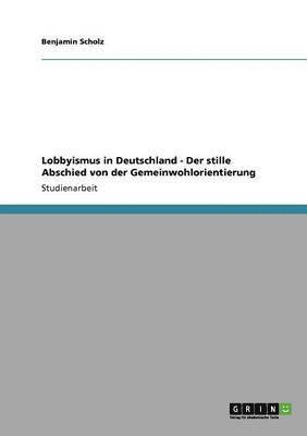 bokomslag Lobbyismus in Deutschland - Der stille Abschied von der Gemeinwohlorientierung