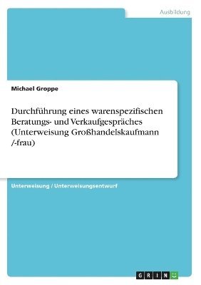 bokomslag Durchfuhrung Eines Warenspezifischen Beratungs- Und Verkaufgespraches (Unterweisung Grosshandelskaufmann /-Frau)