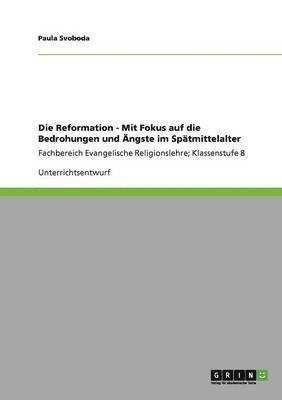 Die Reformation - Mit Fokus auf die Bedrohungen und ngste im Sptmittelalter 1