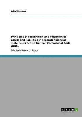 Julia Wimmers - Principles of recognition and valuation of assets and liabilities in separate financial statements acc. to German Commercial Code (HGB), Häftad