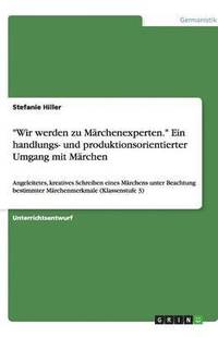 bokomslag 'Wir werden zu Marchenexperten.' Ein handlungs- und produktionsorientierter Umgang mit Marchen