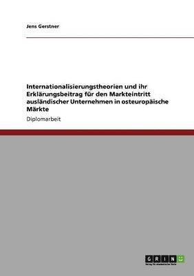 Internationalisierungstheorien und ihr Erklrungsbeitrag fr den Markteintritt auslndischer Unternehmen in osteuropische Mrkte 1