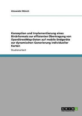 Konzeption und Implementierung eines Binrformats zur effizienten bertragung von OpenStreetMap-Daten auf mobile Endgerte zur dynamischen Generierung individueller Karten 1