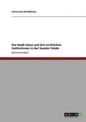 bokomslag Die Stadt Soest und ihre kirchlichen Institutionen in der Soester Fehde