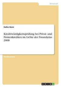 bokomslag Kreditwrdigkeitsprfung bei Privat- und Firmenkrediten im Lichte der Finanzkrise 2008