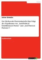 bokomslag Der Mythos Des Parteienkartells. Eine Folge Des Populismus Von Anti-Political Establishment Parties' Und Anti-Parteien Parteien'?